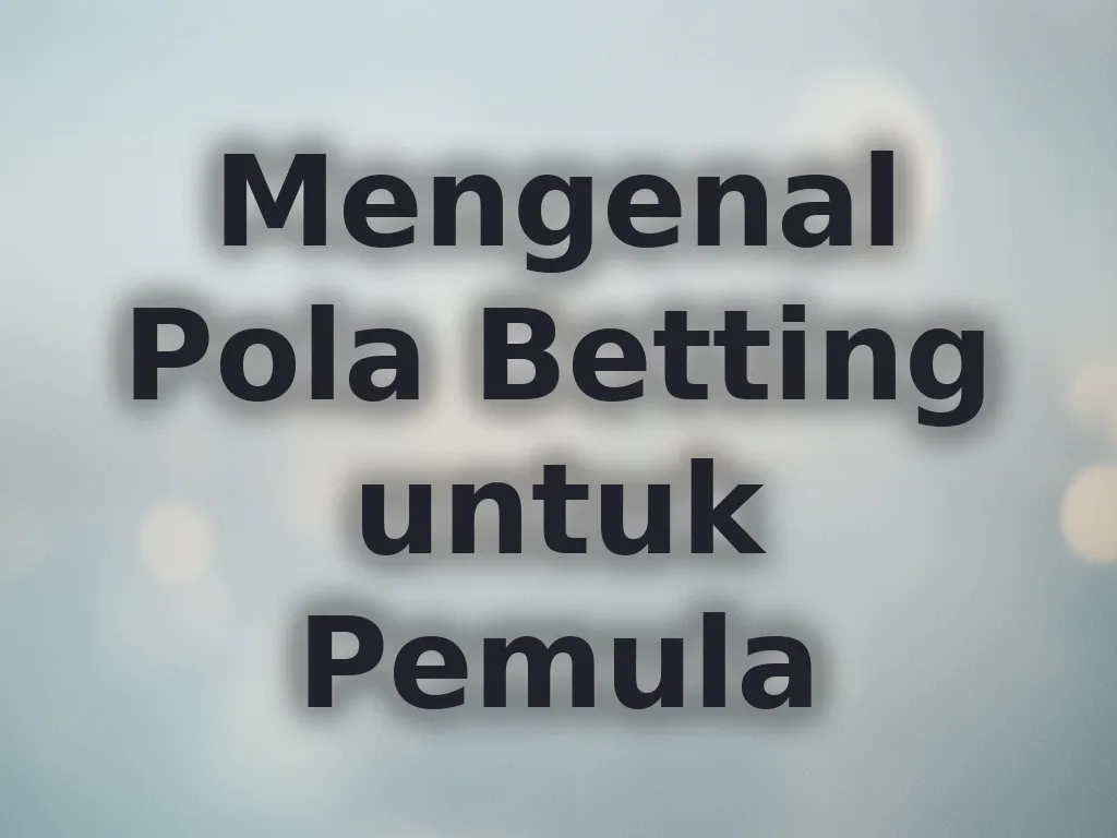 Mengenal Pola Betting untuk Pemula